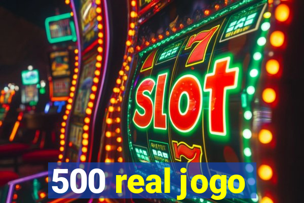 500 real jogo